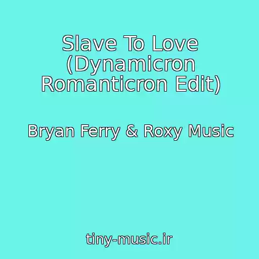 کاور آهنگ Slave To Love (Dynamicron Romanticron Edit) از Bryan Ferry & Roxy Music