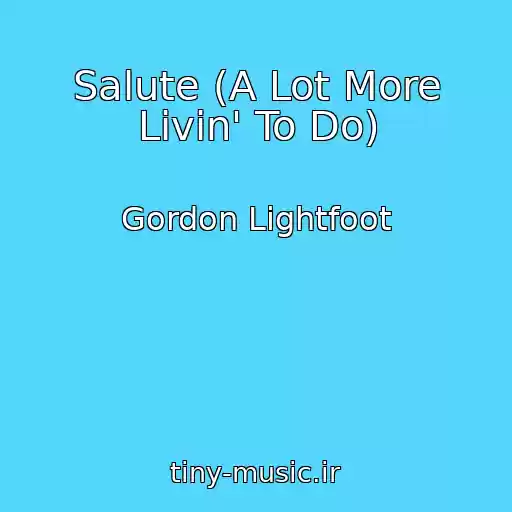 کاور آهنگ Salute (A Lot More Livin' To Do) از Gordon Lightfoot
