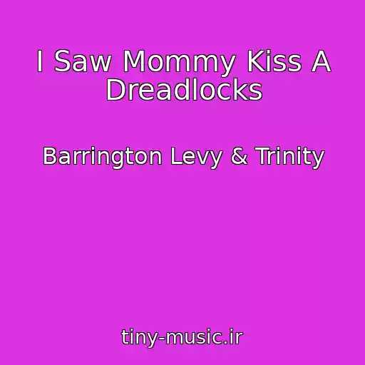 کاور آهنگ I Saw Mommy Kiss A Dreadlocks از Barrington Levy & Trinity