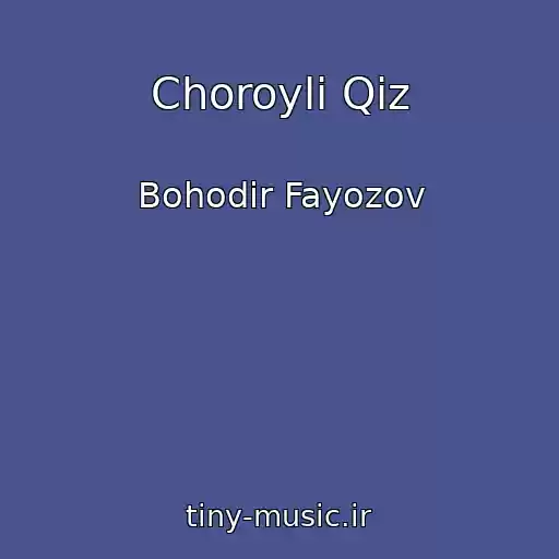 کاور آهنگ Choroyli Qiz از Bohodir Fayozov