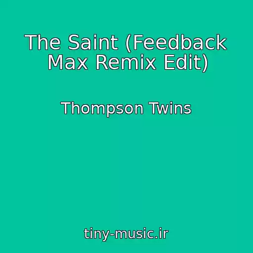 کاور آهنگ The Saint (Feedback Max Remix Edit) از Thompson Twins