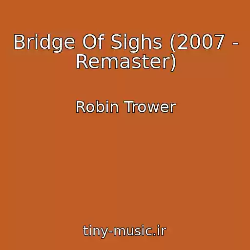 کاور آهنگ Bridge Of Sighs (2007 - Remaster) از Robin Trower