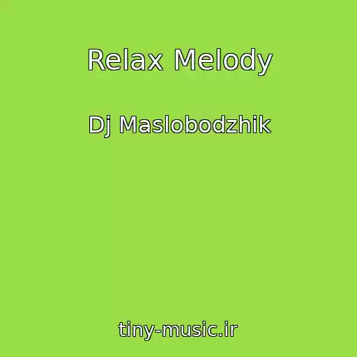 کاور آهنگ Relax Melody از Dj Maslobodzhik