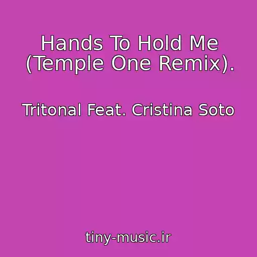 کاور آهنگ Hands To Hold Me (Temple One Remix). از Tritonal Feat. Cristina Soto