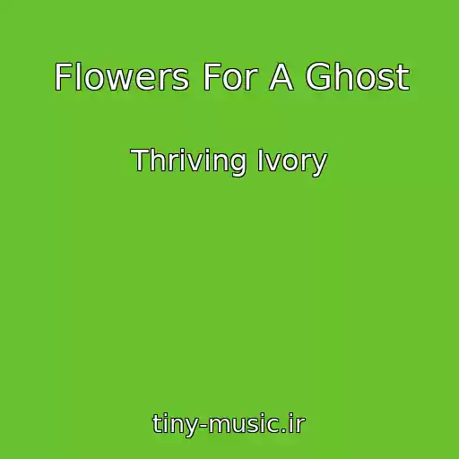 کاور آهنگ Flowers For A Ghost از Thriving Ivory