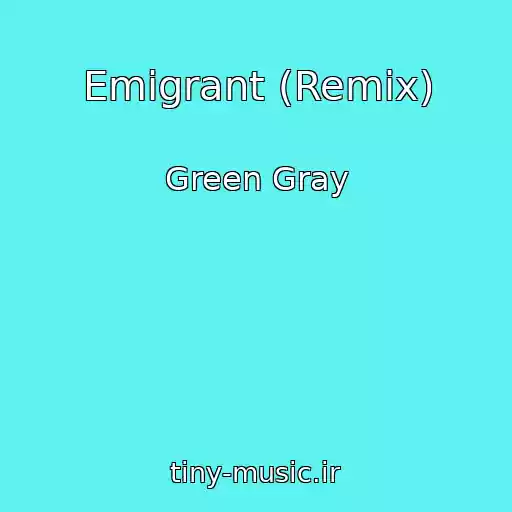 کاور آهنگ Emigrant (Remix) از Green Gray