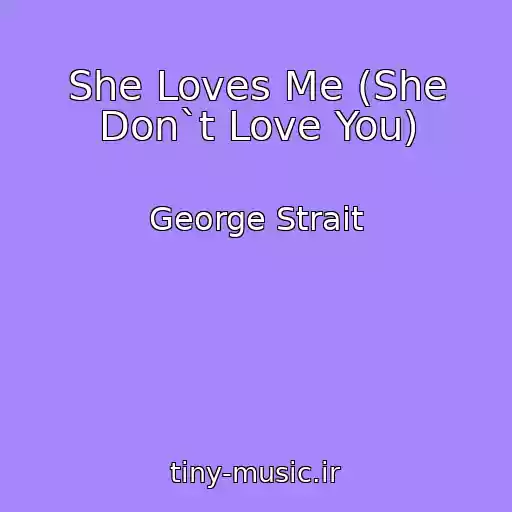 کاور آهنگ She Loves Me (She Don`t Love You) از George Strait