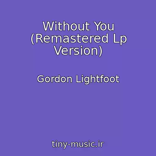 کاور آهنگ Without You (Remastered Lp Version) از Gordon Lightfoot