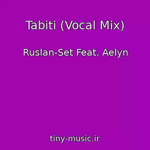 کاور آهنگ Tabiti (Vocal Mix) از Ruslan-Set Feat. Aelyn