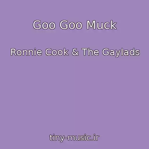 کاور آهنگ Goo Goo Muck از Ronnie Cook & The Gaylads