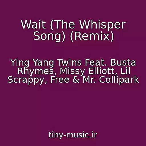 کاور آهنگ Wait (The Whisper Song) (Remix) از Ying Yang Twins Feat. Busta Rhymes, Missy Elliott, Lil Scrappy, Free & Mr. Collipark