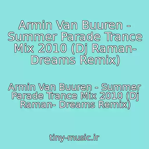 کاور آهنگ Armin Van Buuren - Summer Parade Trance Mix 2010 (Dj Raman- Dreams Remix) از Armin Van Buuren - Summer Parade Trance Mix 2010 (Dj Raman- Dreams Remix)