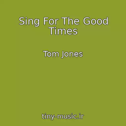 کاور آهنگ Sing For The Good Times از Tom Jones