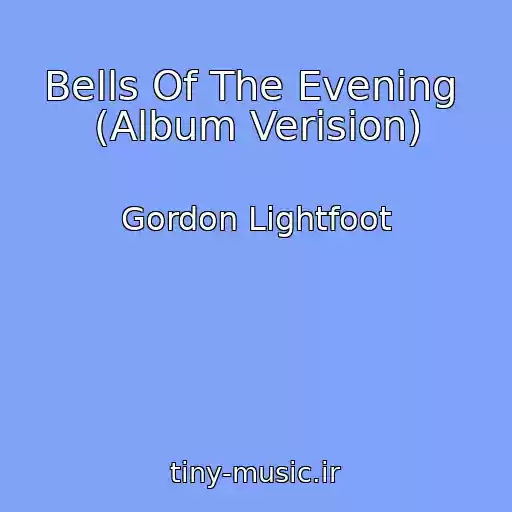 کاور آهنگ Bells Of The Evening  (Album Verision) از Gordon Lightfoot