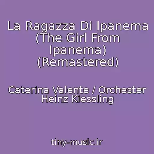 کاور آهنگ La Ragazza Di Ipanema (The Girl From Ipanema) (Remastered) از Caterina Valente / Orchester Heinz Kiessling