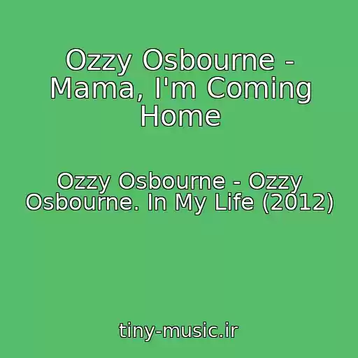 کاور آهنگ Ozzy Osbourne - Mama, I'm Coming Home از Ozzy Osbourne - Ozzy Osbourne. In My Life (2012)