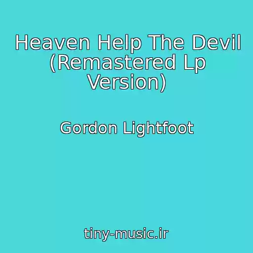 کاور آهنگ Heaven Help The Devil (Remastered Lp Version) از Gordon Lightfoot