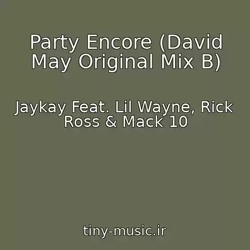 کاور آهنگ Party Encore (David May Original Mix B) از Jaykay Feat. Lil Wayne, Rick Ross & Mack 10
