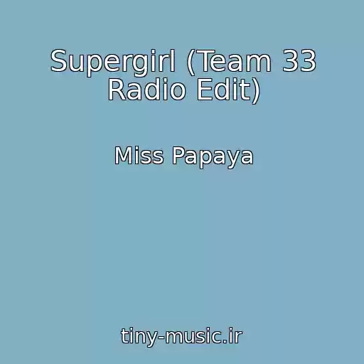 کاور آهنگ Supergirl (Team 33 Radio Edit) از Miss Papaya