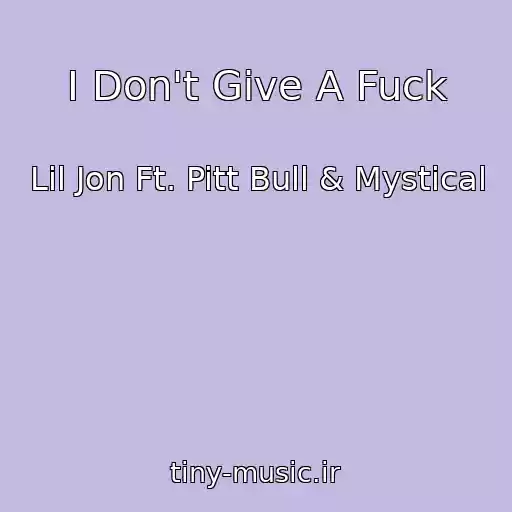 کاور آهنگ I Don't Give A Fuck از Lil Jon Ft. Pitt Bull & Mystical
