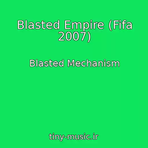کاور آهنگ Blasted Empire (Fifa 2007) از Blasted Mechanism