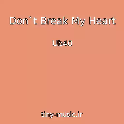کاور آهنگ Don`t Break My Heart از Ub40