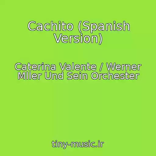کاور آهنگ Cachito (Spanish Version) از Caterina Valente / Werner Mller Und Sein Orchester