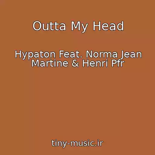 کاور آهنگ Outta My Head از Hypaton Feat. Norma Jean Martine & Henri Pfr