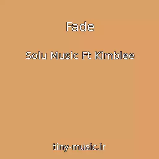 کاور آهنگ Fade از Solu Music Ft Kimblee