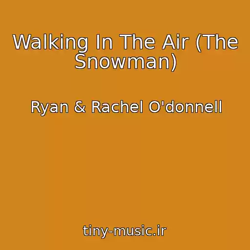 کاور آهنگ Walking In The Air (The Snowman) از Ryan & Rachel O'donnell