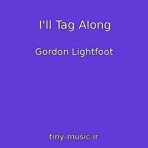 کاور آهنگ I'll Tag Along از Gordon Lightfoot