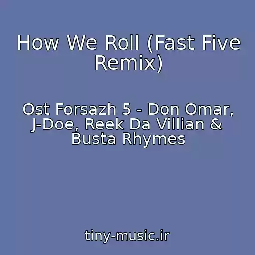 کاور آهنگ How We Roll (Fast Five Remix) از Ost Forsazh 5 - Don Omar, J-Doe, Reek Da Villian & Busta Rhymes