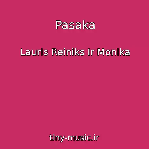 کاور آهنگ Pasaka از Lauris Reiniks Ir Monika