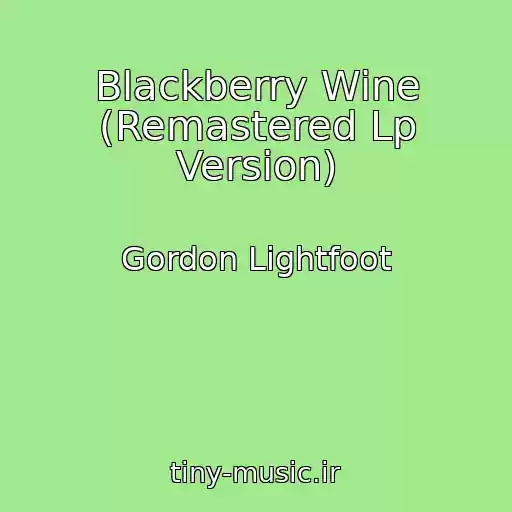کاور آهنگ Blackberry Wine (Remastered Lp Version) از Gordon Lightfoot