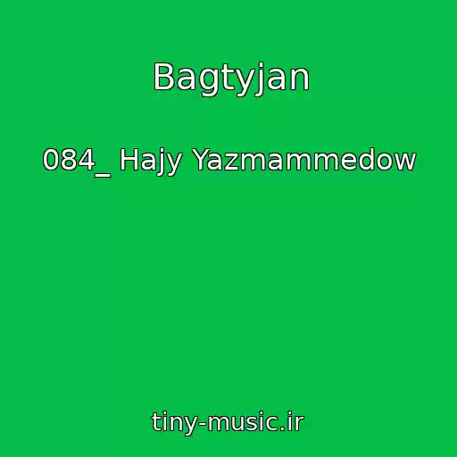 کاور آهنگ Bagtyjan از 084_ Hajy Yazmammedow