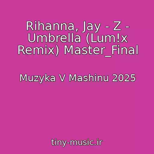 کاور آهنگ Rihanna, Jay - Z - Umbrella (Lum!x Remix) Master_Final از Muzyka V Mashinu 2025