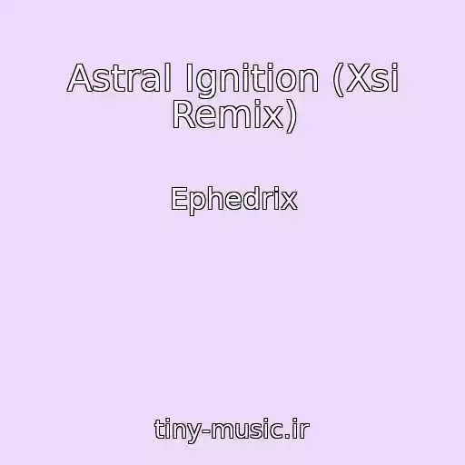 کاور آهنگ Astral Ignition (Xsi Remix) از Ephedrix