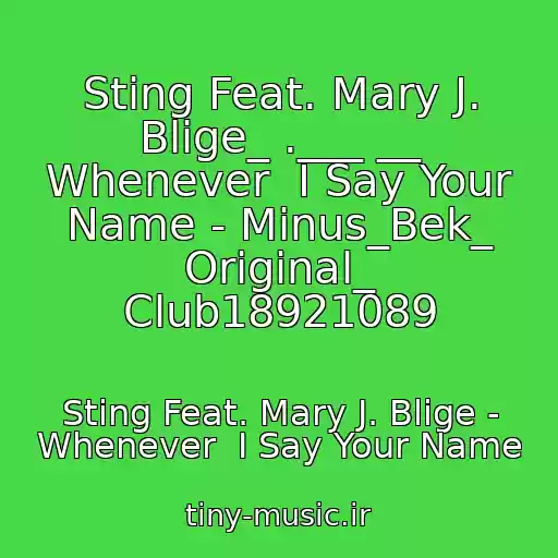 کاور آهنگ Sting Feat. Mary J. Blige_ .___ __ Whenever  I Say Your Name - Minus_Bek_ Original_ Club18921089 از Sting Feat. Mary J. Blige - Whenever  I Say Your Name