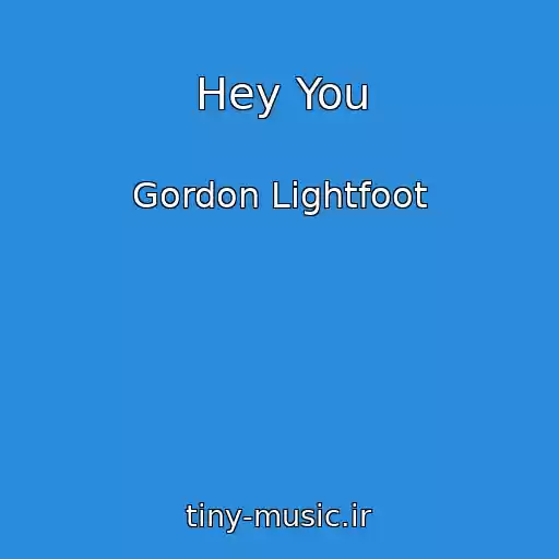 کاور آهنگ Hey You از Gordon Lightfoot