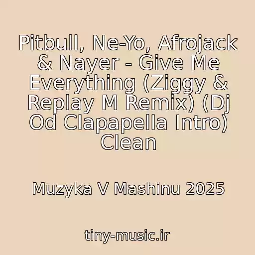 کاور آهنگ Pitbull, Ne-Yo, Afrojack & Nayer - Give Me Everything (Ziggy & Replay M Remix) (Dj Od Clapapella Intro) Clean از Muzyka V Mashinu 2025
