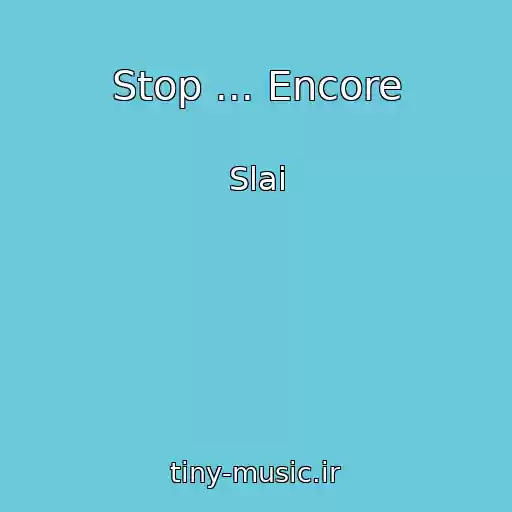 کاور آهنگ Stop ... Encore از Slai