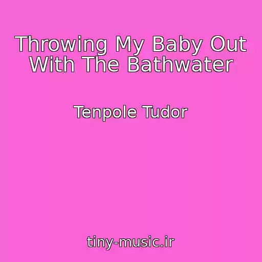 کاور آهنگ Throwing My Baby Out With The Bathwater از Tenpole Tudor