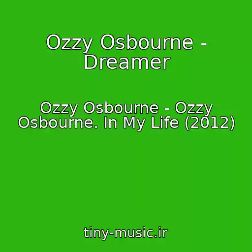 کاور آهنگ Ozzy Osbourne - Dreamer از Ozzy Osbourne - Ozzy Osbourne. In My Life (2012)