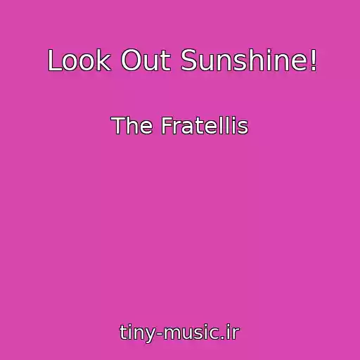 کاور آهنگ Look Out Sunshine! از The Fratellis