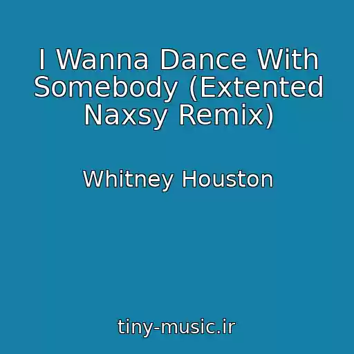 کاور آهنگ I Wanna Dance With Somebody (Extented Naxsy Remix) از Whitney Houston