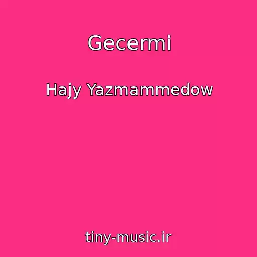 کاور آهنگ Gecermi از Hajy Yazmammedow