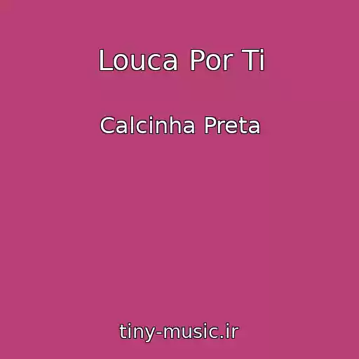 کاور آهنگ Louca Por Ti از Calcinha Preta