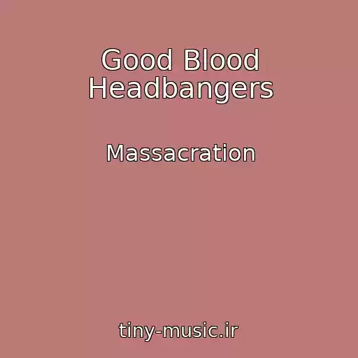 کاور آهنگ Good Blood Headbangers از Massacration