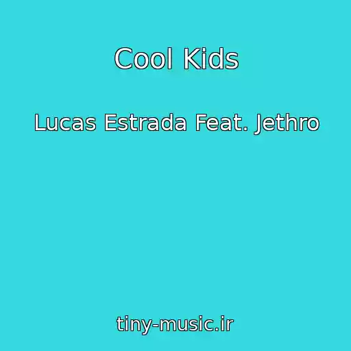 کاور آهنگ Cool Kids از Lucas Estrada Feat. Jethro