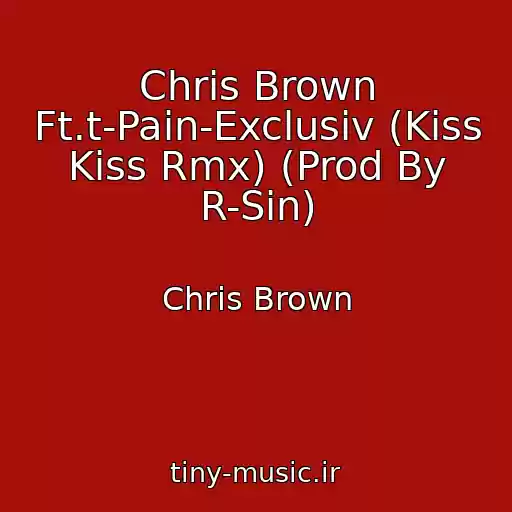 کاور آهنگ Chris Brown Ft.t-Pain-Exclusiv (Kiss Kiss Rmx) (Prod By R-Sin) از Chris Brown
